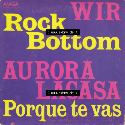 Amiga Schallplatten: Amiga 1977, Wir und Aurora Lacasa - Rock Bottom Porque Te Vas. Vorderseite der Schallplatte aus privater... Sammlung
